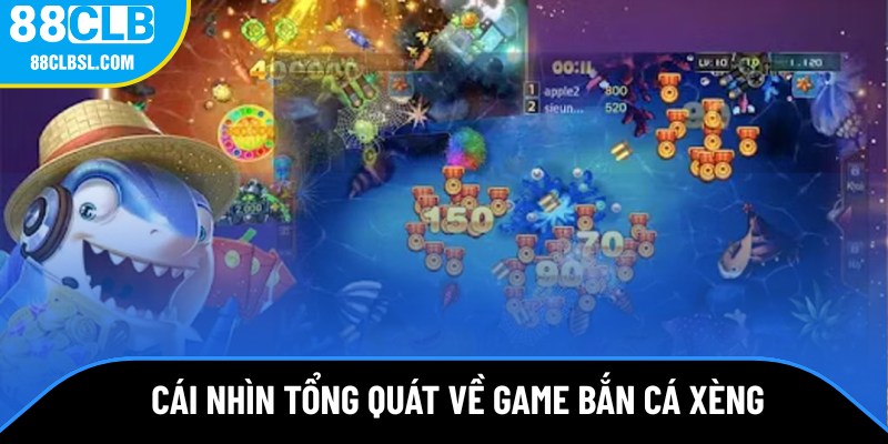 Cái nhìn tổng quát về game bắn cá xèng Cái nhìn tổng quát về game bắn cá xèng