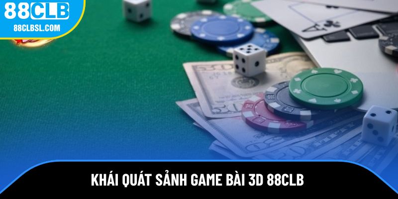 Giới thiệu khái quát sảnh game bài 3D 88CLB Giới thiệu khái quát sảnh game bài 3D 88CLB
