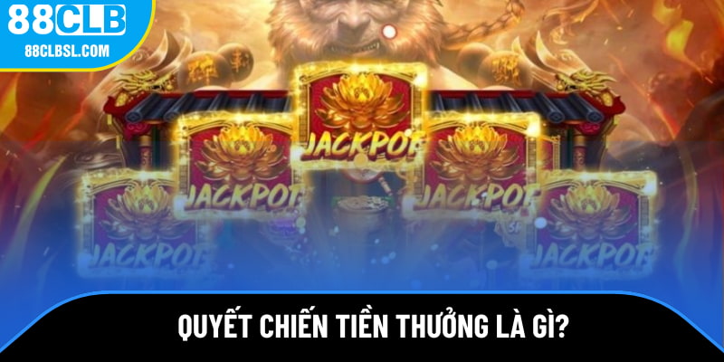 Quyết chiến tiền thưởng là gì? Quyết chiến tiền thưởng là gì?