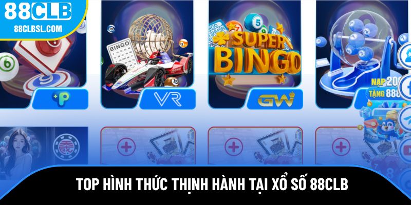 Top 3 hình thức thịnh hành tại xổ số 88CLB Top 3 hình thức thịnh hành tại xổ số 88CLB