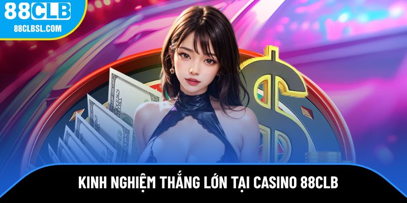 Kinh nghiệm chơi game thắng lớn tại casino 88CLB Kinh nghiệm chơi game thắng lớn tại casino 88CLB