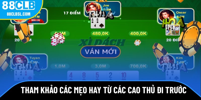Tham khảo các mẹo hay từ các cao thủ đi trước Tham khảo các mẹo hay từ các cao thủ đi trước
